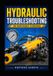 Hydraulic Independently Published Hydraulic Troubleshooting for Maintenance Technicians: A Practical Guide to Pumps, Valves, Cylinders, Pressure, Flow, Contamination, and Electro-Hydraulic Faults Paperback