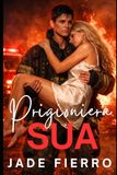 Prigioniera sua: Una romance saffica oscura tra pompiere, ossessione, potere e desiderio proibito