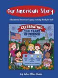 Our American Story: Celebrating 250 Years of Freedom: 50 States Educational Coloring Book for Kids Ages 6–11 | American Legacy Activity Book for the U.S. Semiquincentennial 1776–2026