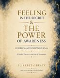 Feeling Is the Secret & The Power of Awareness: Guided Manifestation Journal