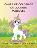 Cahier Magical Unicorns Coloring Book: A Magical World with 45 Simple and Fun Coloring Pages. For Children Aged 4-8