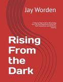 Rising From the Dark: A Step-by-Step Guide to Reclaiming Your Life from Depression Using CBT, Self-Compassion and Relational Healing