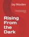 Rising From the Dark: A Step-by-Step Guide to Reclaiming Your Life from Depression Using CBT, Self-Compassion and Relational Healing