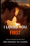 I Loved You First: MM Friends to Lovers Second Chance Romance