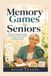 Memory Games for Seniors: Fun Brain Training Strategies to Stay Sharp, Build Confidence, and Keep Your Mind Growing Every Day