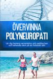 Övervinna Neustedt, K: Övervinna polyneuropati: Lär dig hantera nervsmärtor och rastlösa ben och behandla dem på ett holistiskt sätt