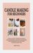 FABRICATION DE BOUGIES POUR DÉBUTANTS : GUIDE PRATIQUE POUR CHOISIR LA CIRE ET LES MÈCHES, FABRIQUER DES BOUGIES PARFUMÉES, UTILISER DES MOULES ET DES CONTENANTS, AJOUTER DU PARFUM ET DE LA COULEUR, ET CRÉER DES BOUGIES FAITES À LA MAIN À LA MAISON