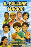 Il Pallone Magico: Un bambino, un sogno e otto leggende del calcio