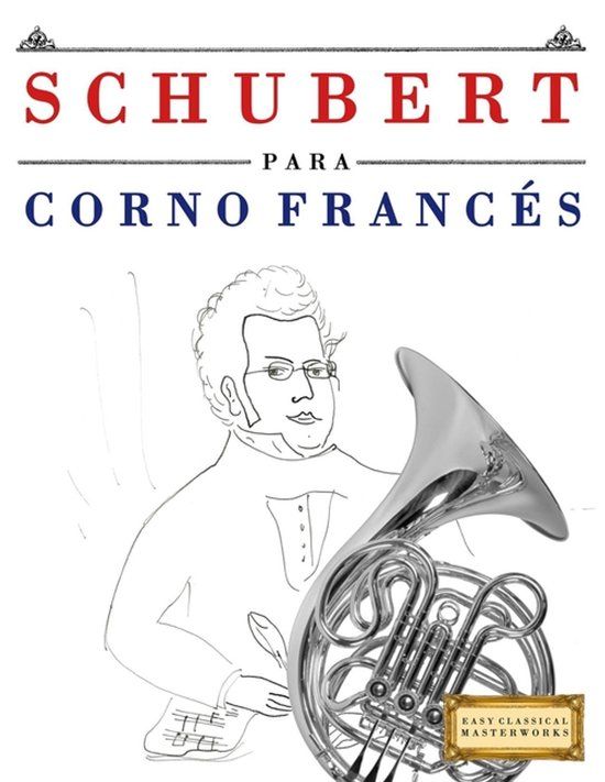Schubert para Corno Francés: 10 Piezas Fáciles para Corno Francés Libro para Principiantes