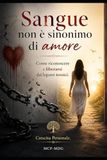 Sangue non è sinonimo di amore: Come riconoscere e liberarsi dai legami tossici in famiglia
