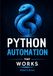 PYTHON AUTOMATION THAT WORKS: A Hands-On Beginner's Guide to Automating Files, Excel, PDFs, Email, Web Tasks, and Everyday Work with Practical Projects