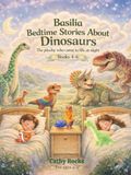 Basilia Bedtime Stories about Dinosaurs: Trilogy 2 - Books 4-6