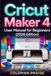 Cricut Maker 4 User Manual for Beginners