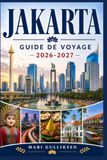 Jakarta 2026-2027 Travel Guide