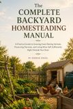 THE COMPLETE BACKYARD HOMESTEADING MANUAL