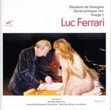 Sonic Rendezvous Luc Ferrari & Musiques Nouvelles - Madame De Shanghai - Après Presque Rien - Visage 2 (CD)