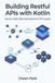 Building Restful APIs with Kotlin: Server-Side Web Development Principles
