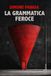 La grammatica feroce