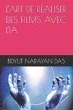 L'ART Independently Published L'Art de Réaliser Des Films Avec l'Ia, de la Manière la Plus Simple - Paperback