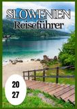 Slowenien Reiseführer 2027