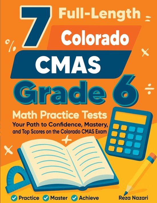 7 Effortless Math Education 7 Full-Length Colorado CMAS Grade 6 Math Practice Tests