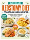 Super Easy Ileostomy Diet Cookbook for Beginners