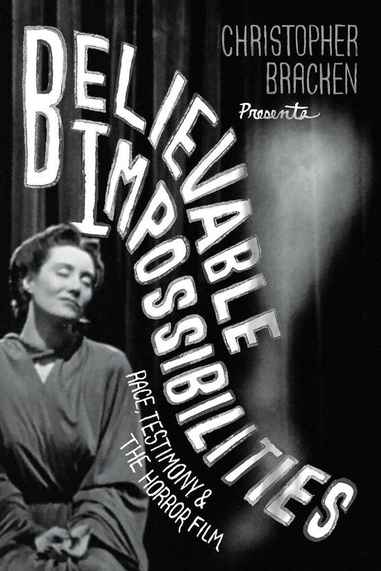 Believable University Of Chicago Press Believable Impossibilities: Race, Testimony, and the Horror Film Paperback