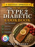 The 20-Minute Type 2 Diabetic Cookbook for Seniors