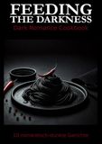 Feeding the Darkness Dark Romance Cookbook: 10 romantisch - dunkle Gerichte