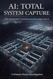 AI: Total System Capture: Why Democratic Correction Can No Longer Stop It