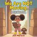 We Are NOT Moving. (Final Answer.): A Funny Picture Book About Moving to a New House | New Home Gift for Kids Ages 4–8: 1