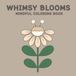WHIMSY BLOOMS MINDFUL COLORING BOOK