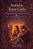 The Awareverse Guide to Autistic Teen Girls: Understanding the Unique Experience of Autistic Adolescent Girls