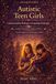 The Awareverse Guide to Autistic Teen Girls: Understanding the Unique Experience of Autistic Adolescent Girls
