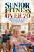 SENIOR FITNESS OVER 70: 10-Minute Easy Exercises for Seniors to Build Strength, Improve Balance, Boost Flexibility & Mobility, and Stay Fit at Home