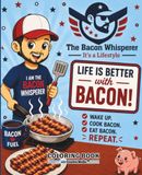 The Bacon Whisperer: It's a Lifestyle Coloring Book