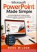 Microsoft PowerPoint Made Simple: A Practical Beginner’s Guide to Build Professional Slides, Streamline Workflows with AI and Copilot