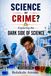 Science or Crime?: Exploring the Dark Side of Science