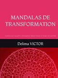 MANDALAS DE TRANSFORMATION: Colorier pour accueillir le changement, libérer l'ancien et révéler son potentiel