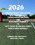 2026 Lincoln County High School 2026 Football Preseason Record Book and Supplement Number 2 to Fifty Years of Lincoln County High School Football