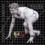 Why Pretty Flowers - Why Trains Crash (LP)