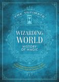 The Ultimate Wizarding World History of Magic