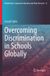 Overcoming Springer Globalisation, Comparative Education and Policy Research 53- Overcoming Discrimination in Schools Globally