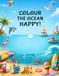 Colour The Ocean Happy!: 60 Easy Ocean Pictures, Ages 3+
