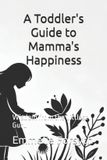 A Libri GmbH A Toddler's Guide to Mamma's Happiness Paperback