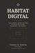 O HABITAT DIGITAL: Compreendendo o Ambiente Que Molda Sua Atenção, Suas Decisões, Sua Identidade e Sua Vida Diária