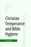 Christian Temperance and Bible Hygiene