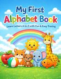 My First Alphabet Book: Learn Letters A to Z with Fun & Easy Tracing