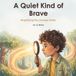 A Icecat A Quiet Kind of Brave: Magnifying the courage inside