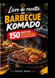 Komado: 150 recettes savoureuses au barbecue komado